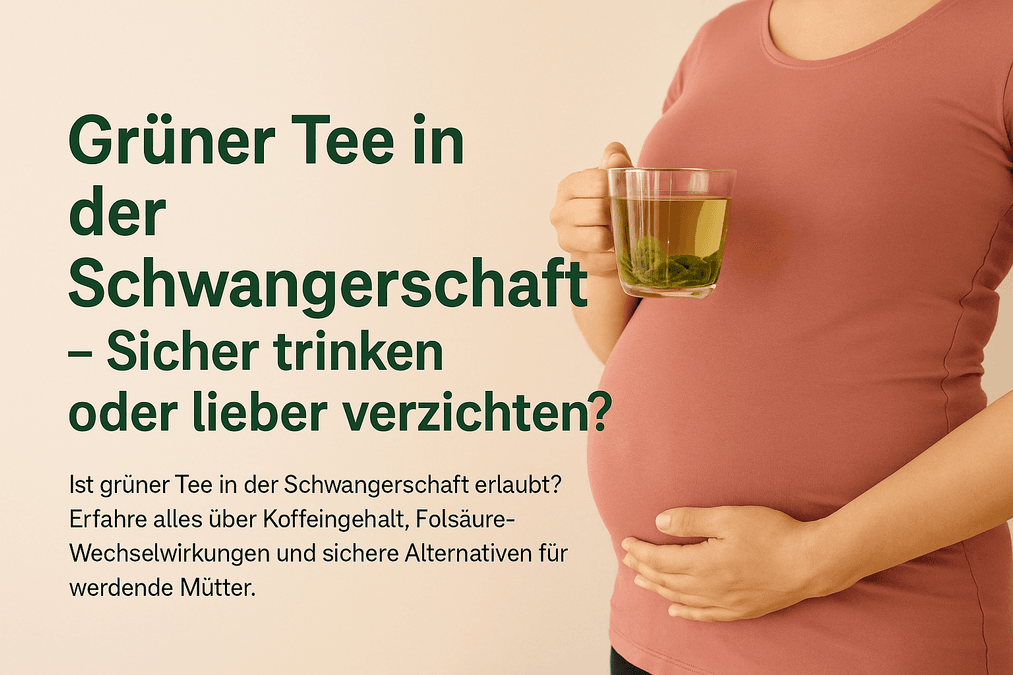 Grüner Tee in der Schwangerschaft – Sicher trinken oder lieber verzichten?