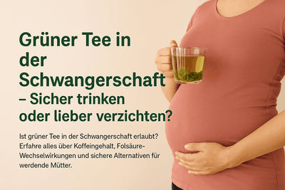 Grüner Tee in der Schwangerschaft – Sicher trinken oder lieber verzichten?