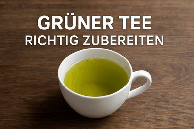 Grüner Tee: Die richtige Zubereitung